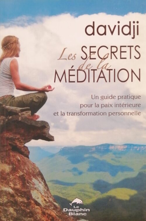 Les secrets de la méditation : Un guide pratique pour la paix intérieur et la transformation personnelle Davidji