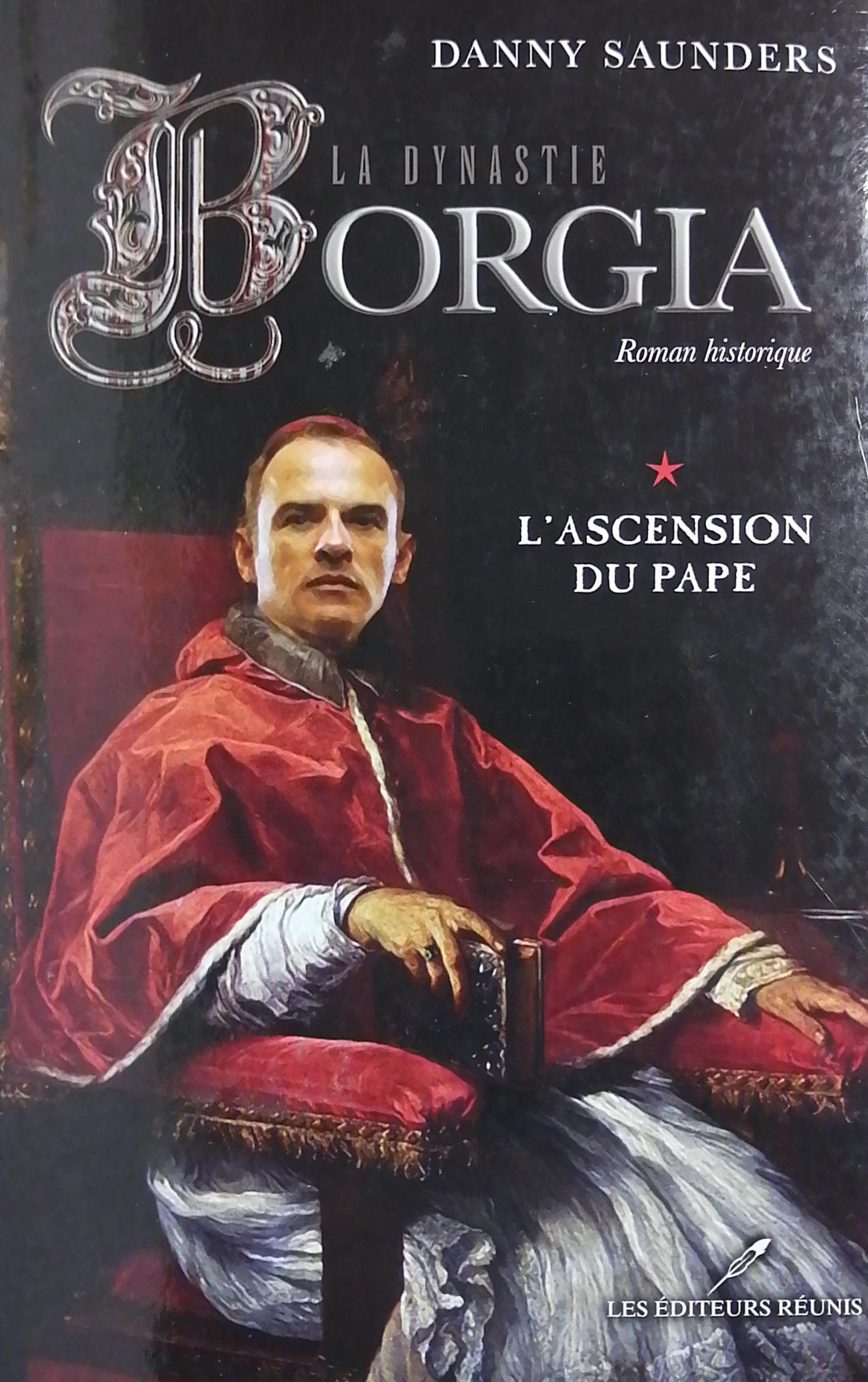 La dynastie Borgia Tome 1 : L’ascension du pape Danny Saunders