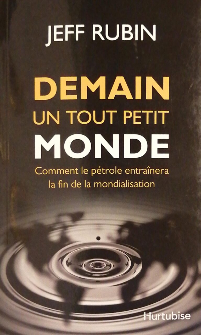 Demain un tout petit monde : Comment le pétrole entraînera la fin de la mondialisaton Jeff Rubin