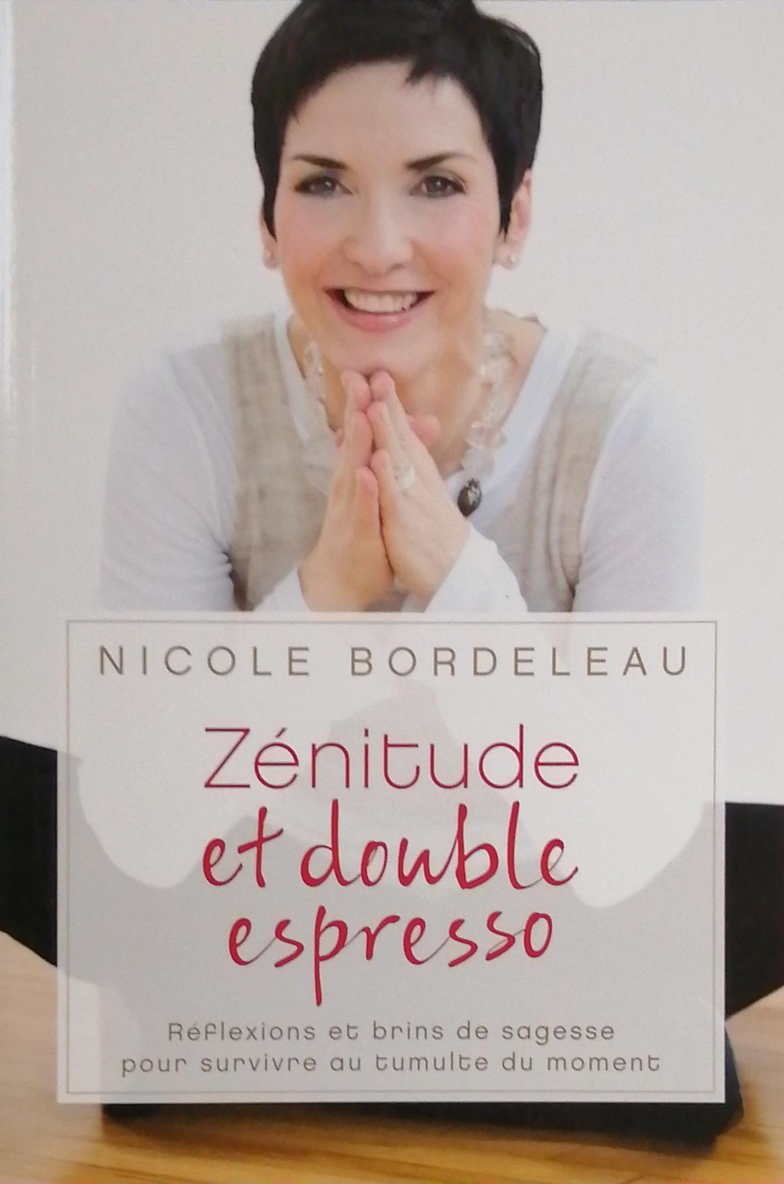 Zénitude et double espresso : réflexions et brins de sagesse pour survivre au tumulte du moment Nicole Bordeleau