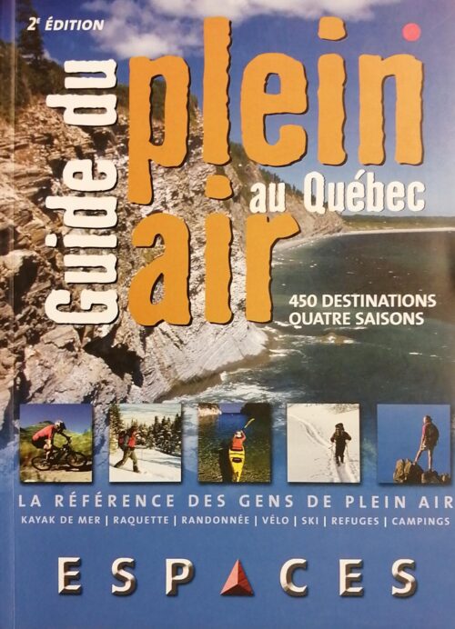 Guide du plein air au Québec : 450 destinations quatre saisons 2e édition