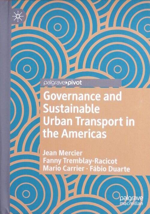 Governance and Sustainable Urban Transport in the Americas Jean Mercier, Fanny Tremblay-Racicot, Mario Carrier, Fabio Duarte