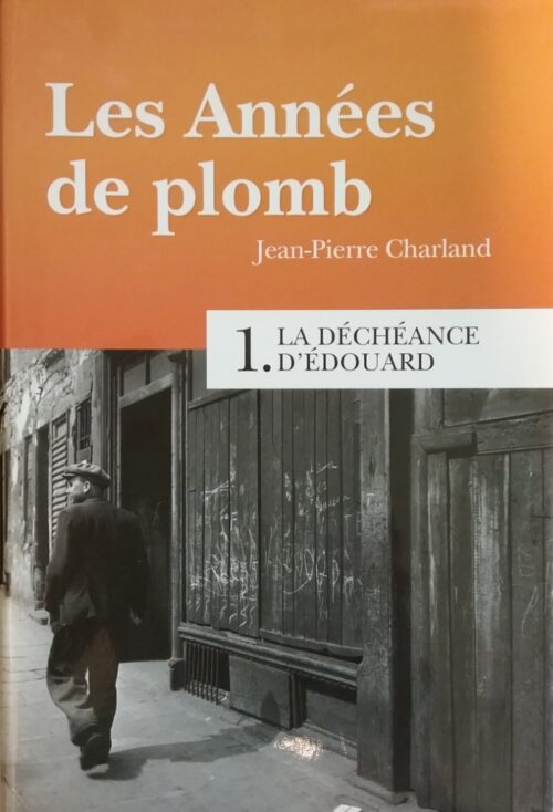 Les années de plomb tome 1 la déchéance d'Édouard Jean-Pierre Charland