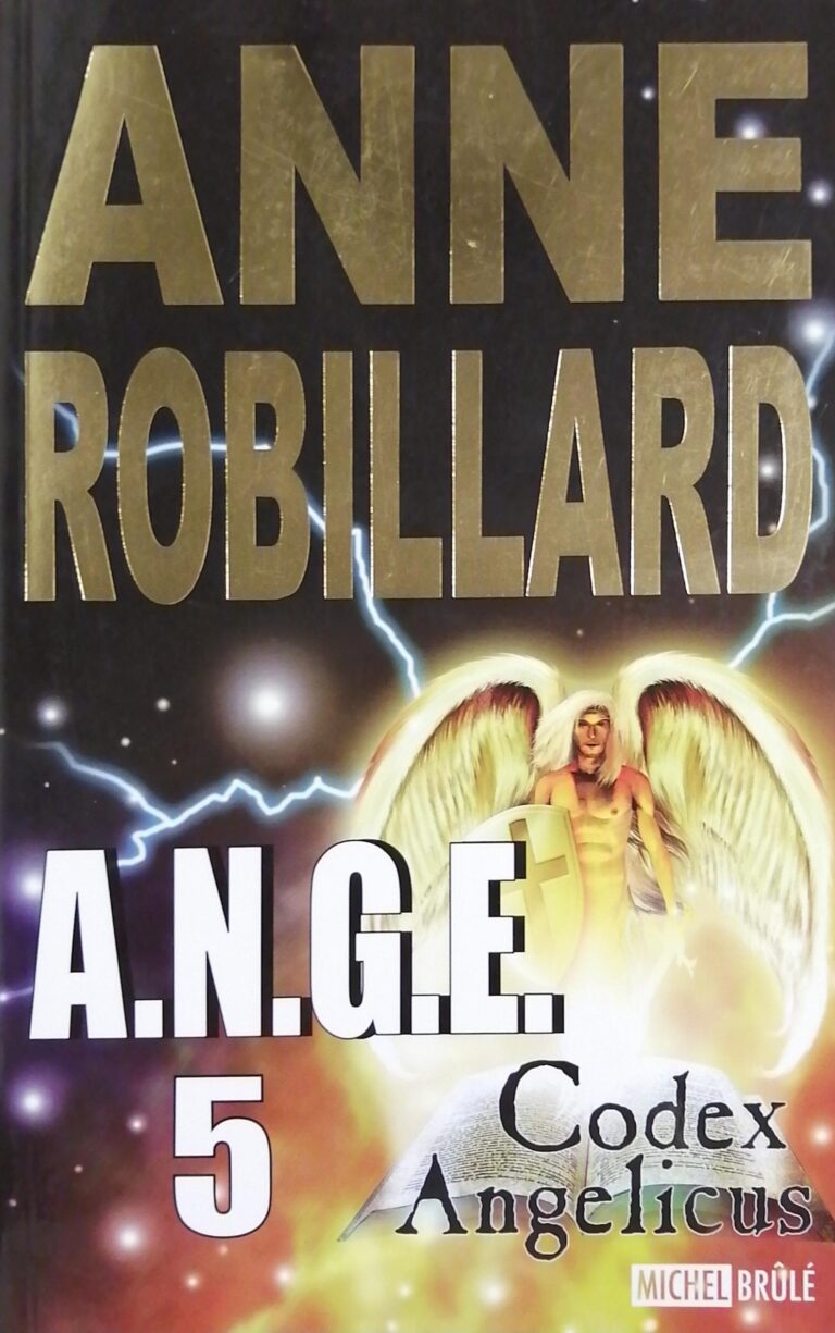 A.N.G.E. Tome 5 : Codex Angelicus Anne Robillard