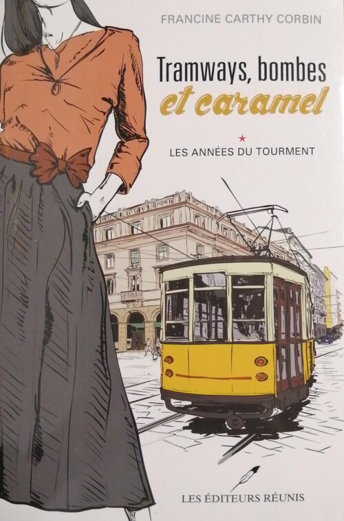 Tramways, bombes et caramel Tome 1 : Les années du tourment Francine Carthy Corbin