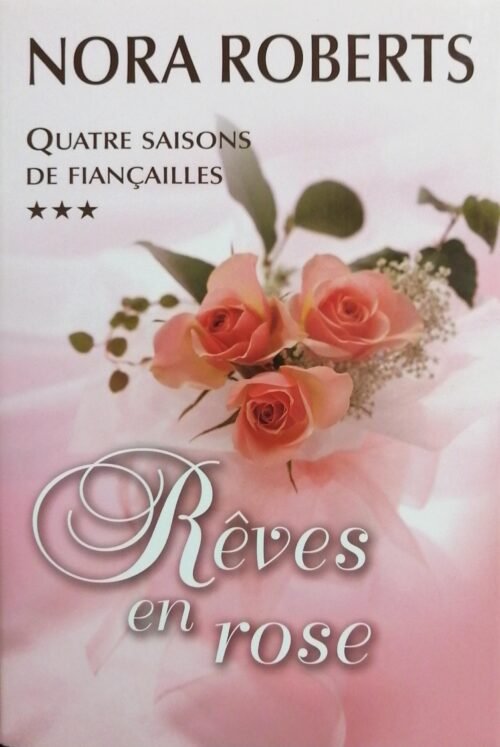Quatre saisons de fiançailles Tome 3 : Rêves en rose Nora Roberts
