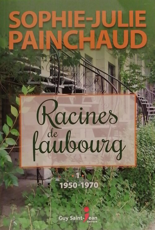 Racines de faubourg tome 1 1950-1970 Sophie-Julie Painchaud