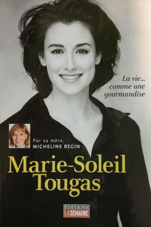 Marie-Soleil Tougas la vie comme une gourmandise Micheline Bégin