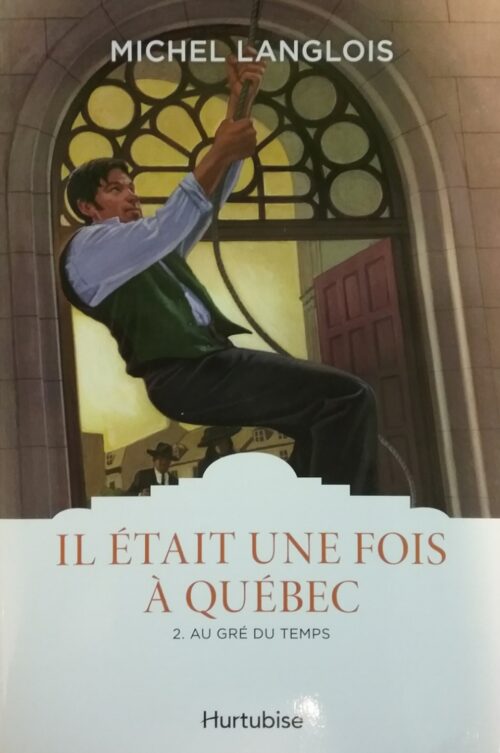 Il était une fois à Québec tome 2 au gré du temps Michel Langlois