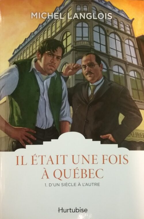Il était une fois à Québec tome 1 d’un siècle à l’autre Michel Langlois