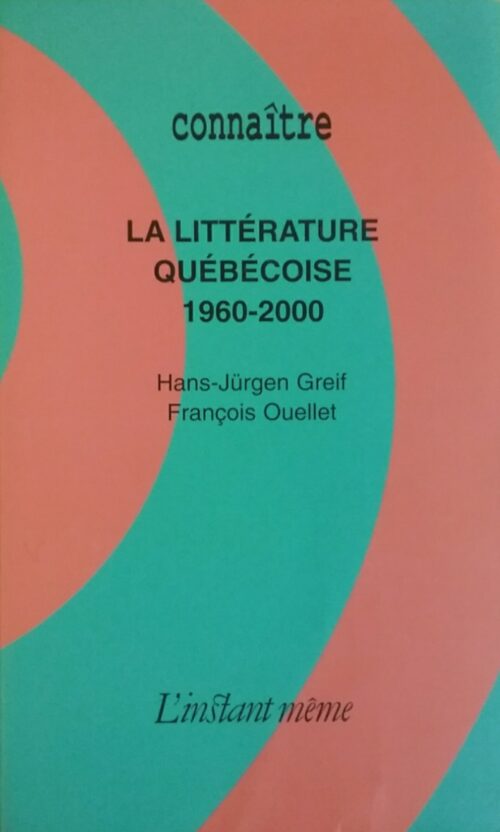 Connaître la littérature québécoise 1960-2000 Hans-Jürgen Greif François Ouellet