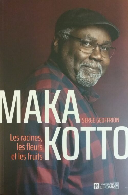 Maka Kotto les racines les fleurs et les fruits Serge Geoffrion