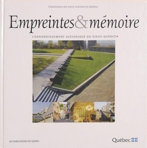 Empreintes et mémoire : L’arrondissement historique du Vieux-Québec