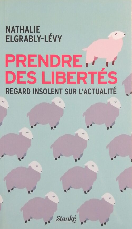 Prendre des libertés : Regard insolent sur l’actualité Nathalie Elgrably-Lévy