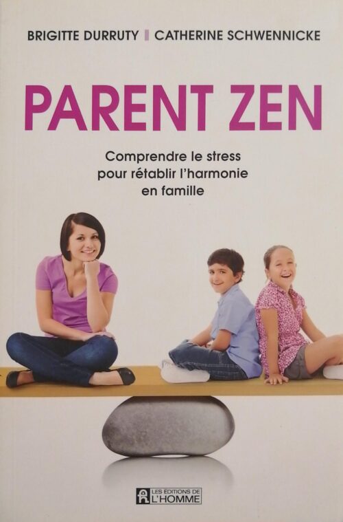 Parent zen : Comprendre le stress pour rétablir l’harmonie en famille Brigitte Durruty, Catherine Schwennicke