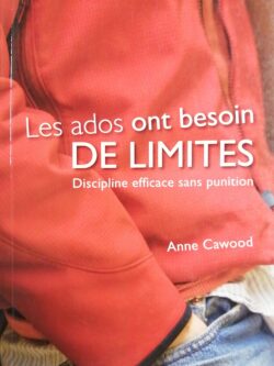 Les ados ont besoin de limites : Discipline efficace sans punition Anne Cawood