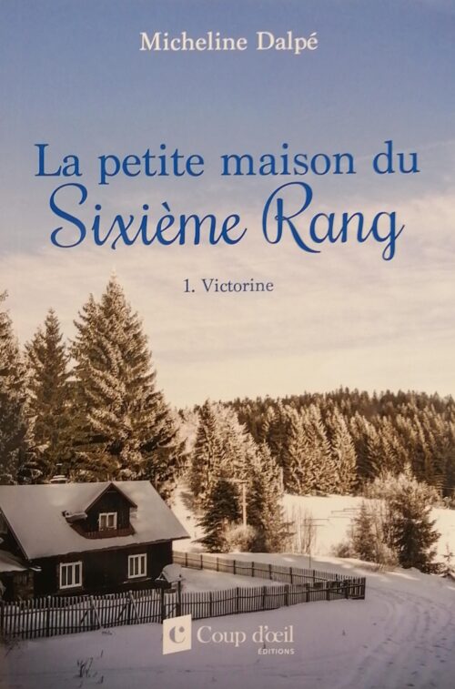 La petite maison du Sixième Rang Tome 1 : Victorine Micheline Dalpé