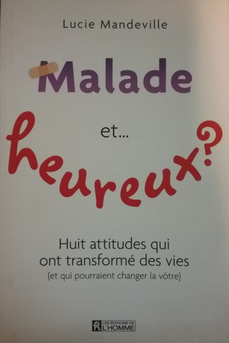 Malade et…heureux ? Huit attitudes qui ont transformé des vies Lucie Mandeville