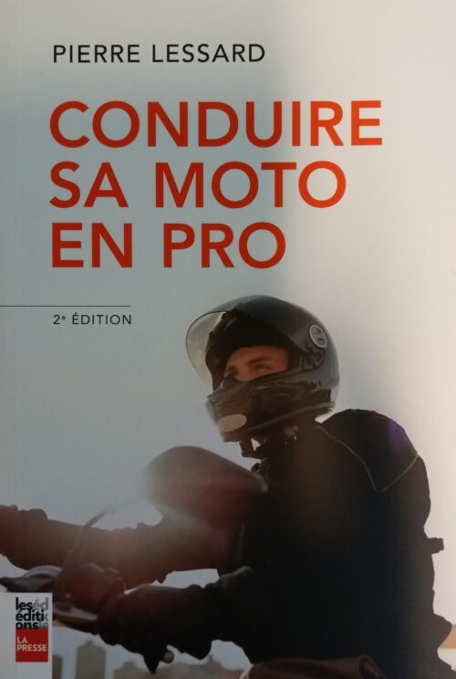 Conduire sa moto en pro 2e édition Pierre Lessard