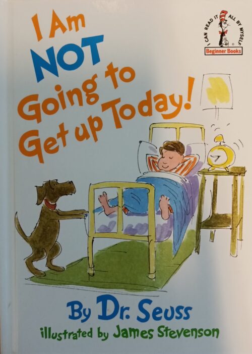 I Am Not Going to Get Up Today Dr. Seuss James Stevenson