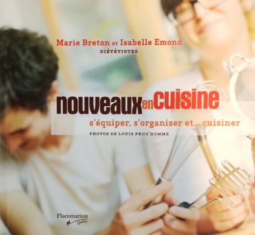 Nouveaux en cuisine : S’équiper, s’organiser et…cuisiner Marie Breton Isabelle Emond
