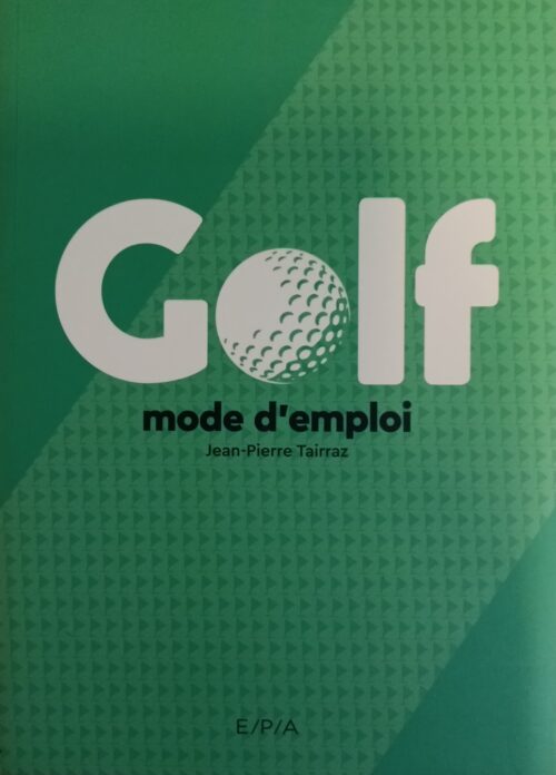 Golf mode d'emploi Jean-Pierre Tairraz