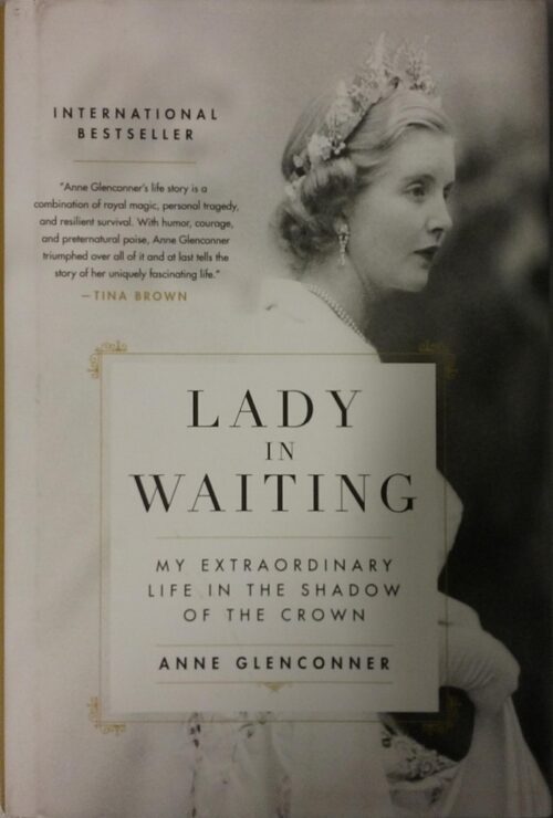 Lady in Waiting My Extraordinary Life in the Shadow of the Crown Anne Glenconner