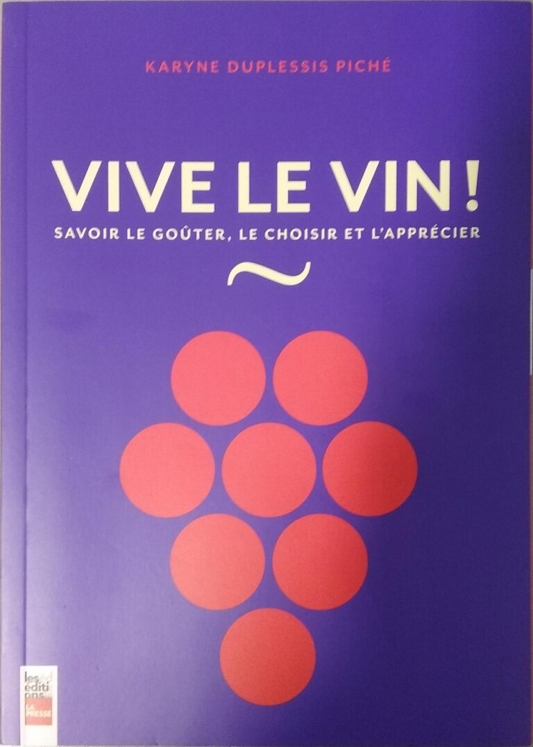 Vive le vin ! Savoir le goûter, le choisir et l'apprécier Karyne Duplessis Piché