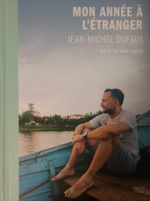 Mon année à l'étranger : Récit de slow travel Jean-Michel Dufaux