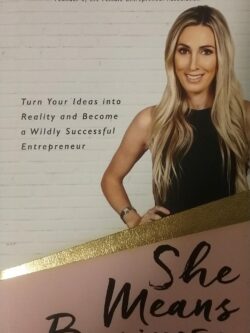 She Means Business : Turn Your Ideas into Reality and Become a Wildly Successful Entrepreneur Carrie Green