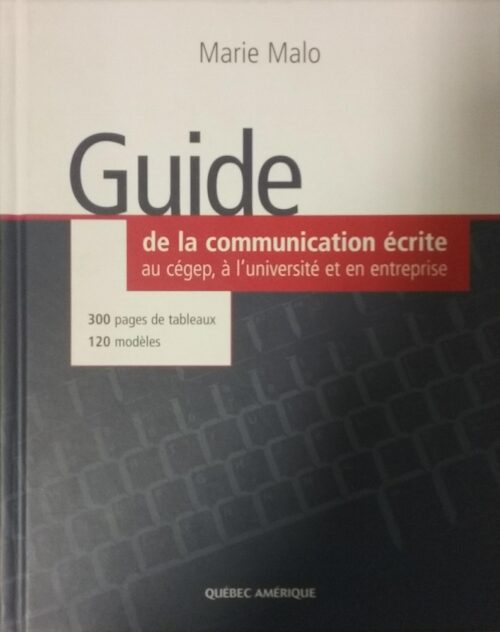 Guide de la communication écrite au cégep, à l'université et en entreprise Marie Malo