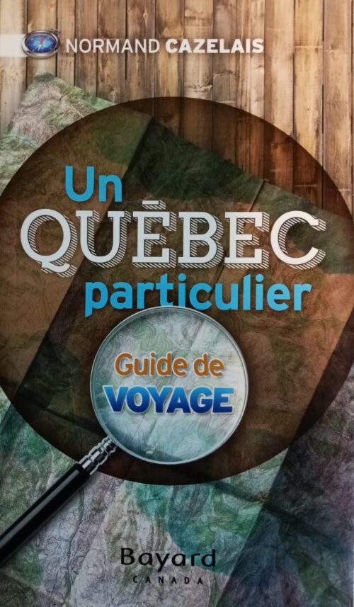 Un Québec particulier : Guide de voyage Norman Cazelais