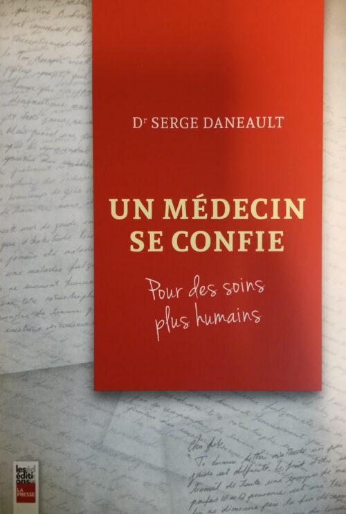 Un médecin se confie : Pour des soins plus humains Serge Daneault