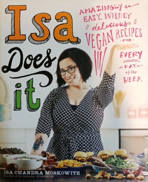 Isa Does It Amazingly, Wildly, Delicious Vegan Recipes for Every Day of the Week Isa Chandra Moskowitz