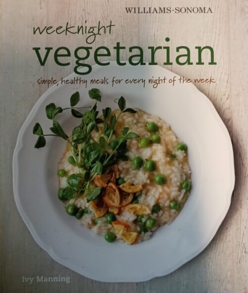 Weeknight Vegetarian : Simple, Healty Meals for Every Night of the Week Ivy Manning Kimberly Hasselbrink