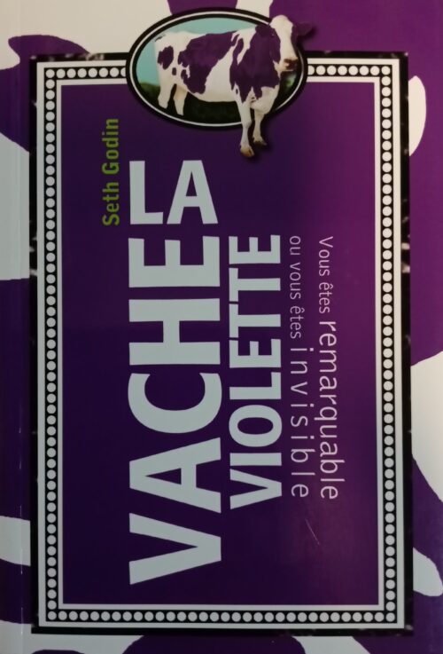 La vache violette vous êtes remarquable ou vous êtes invisible