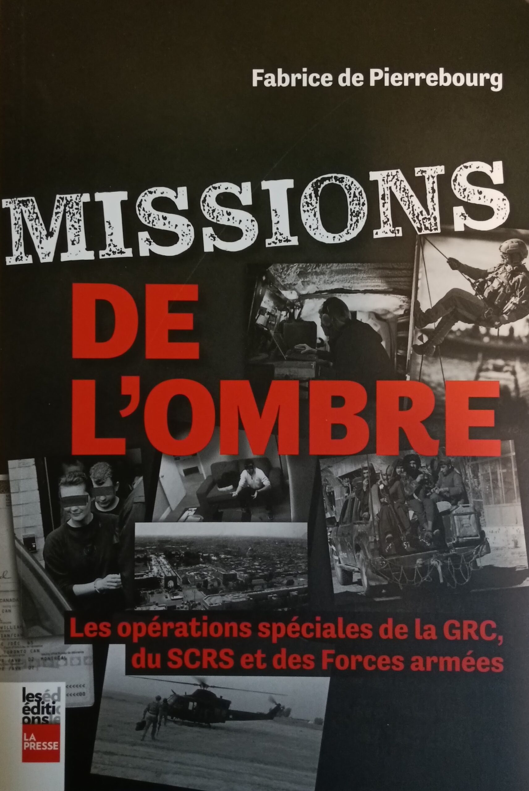 Missions de l’ombre : Les opérations spéciales de la GRC, du SCRS et des Forces armées Fabrice de Pierrebourg