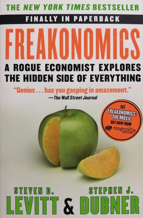 Freakonomics : A Rogue Economist Explores the Hidden Side of Everything Steven D. Levitt, Stephen J. Dubner