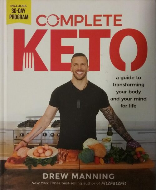 Complete Keto : A guide to transforming your body and your mind for life Drew Manning