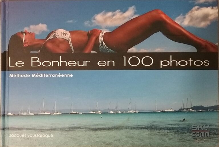 Le Bonheur en 100 photos : Méthode Méditerranéenne Jacques Boussaroque