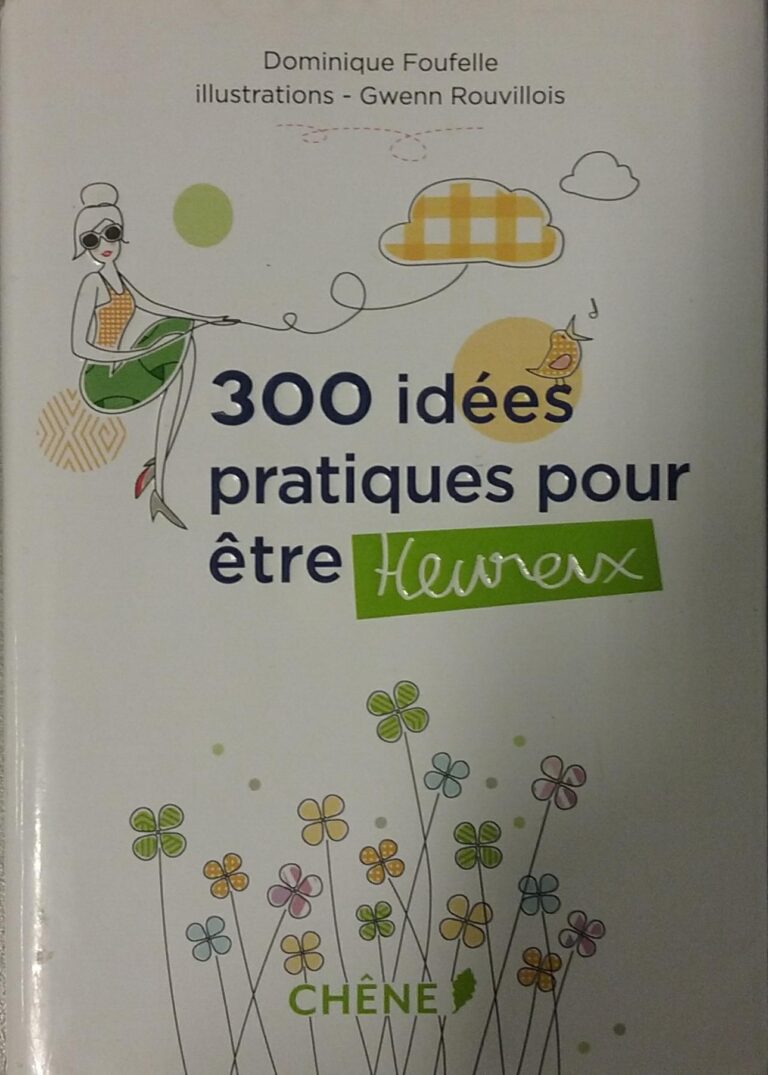 300 idées pratiques pour être heureux Dominique Foufelle, Gwenn Rouvillois
