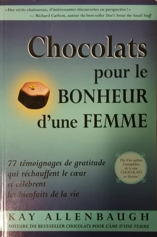 Chocolats pour le bonheur d’une femme : 77 témoignages de gratitude qui réchauffent le coeur et célèbrent les bienfaits de la vie Kay Hallenbaugh