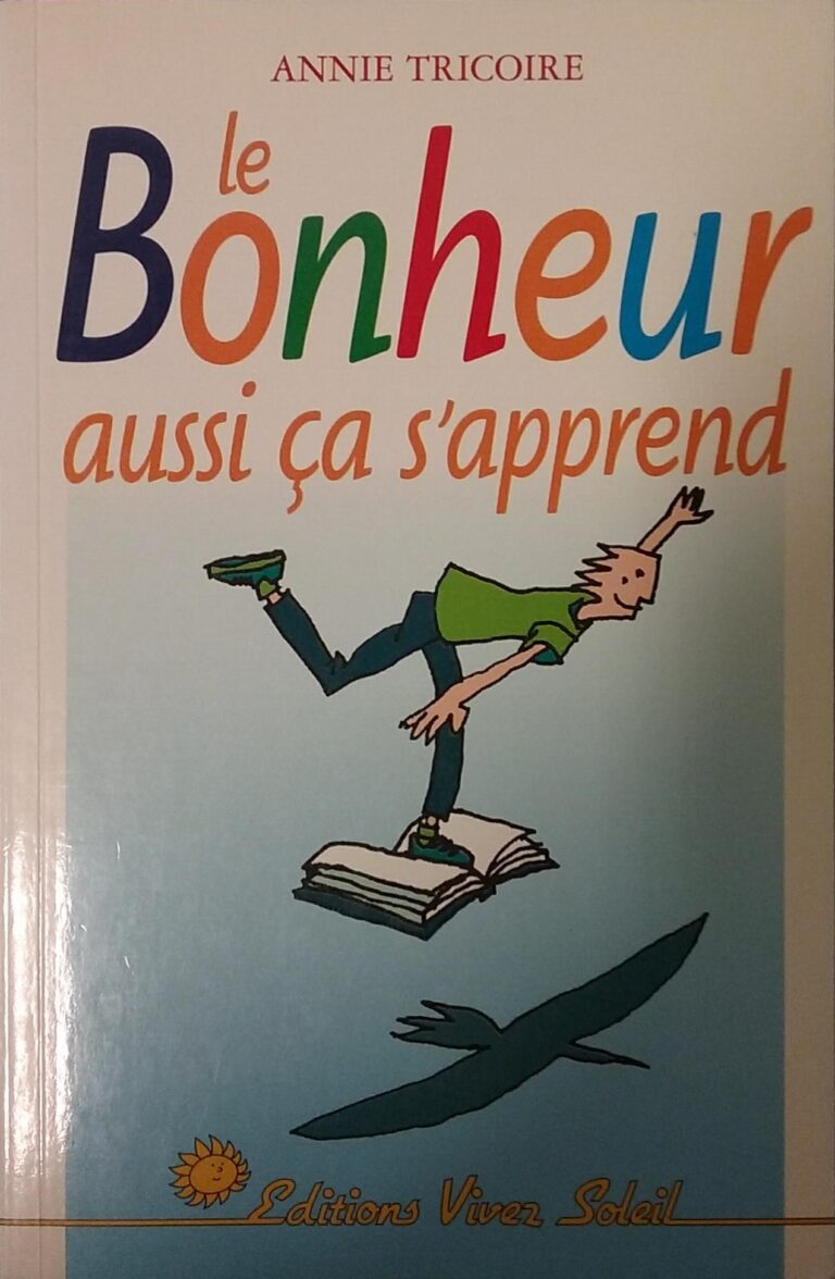 Le bonheur aussi… ça s’apprend : Des mots simples pour dire comment ! Annie Tricoire