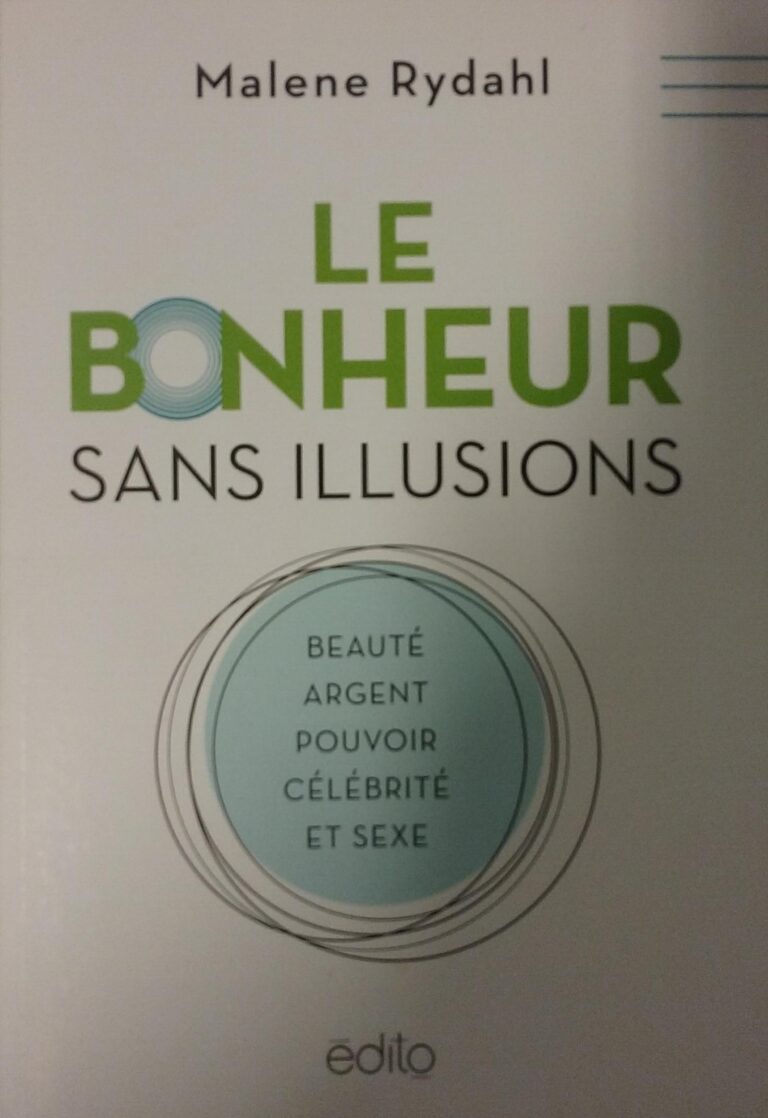 Le bonheur sans illusions : Beauté, argent, pouvoir, célébrité et sexe Malene Rydahl