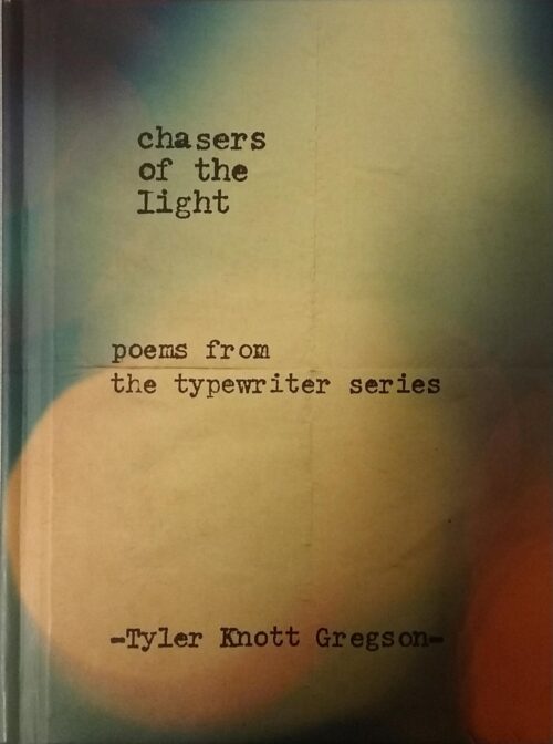 Chasers of the light : poems from the typewriter series Tyler Knott Gregson