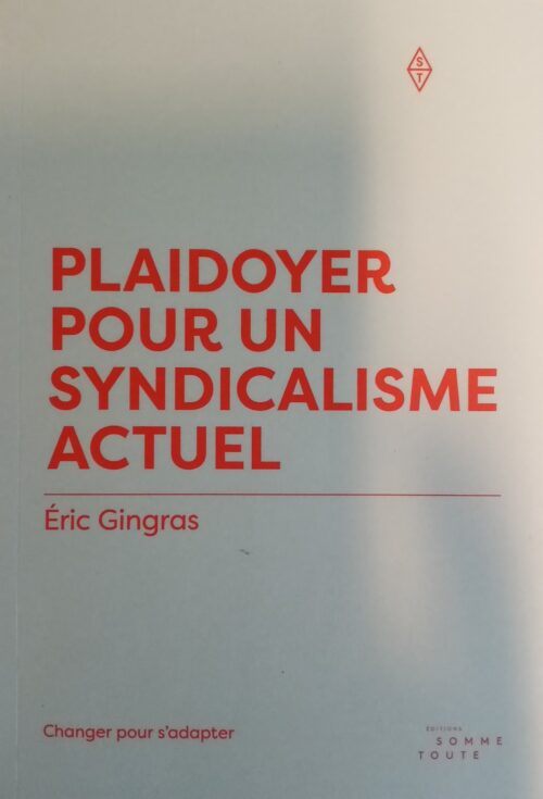 Plaidoyer pour un syndicalisme actuel Éric Gingras
