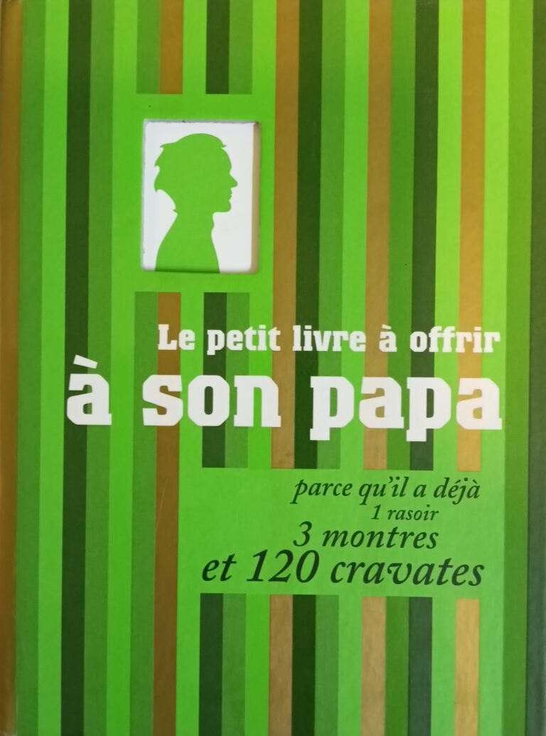 Le petit livre à offrir à son papa parce qu’il a déjà 1 rasoir, 3 montres et 120 cravates Raphaële Vidaling Matthieu Lebreton