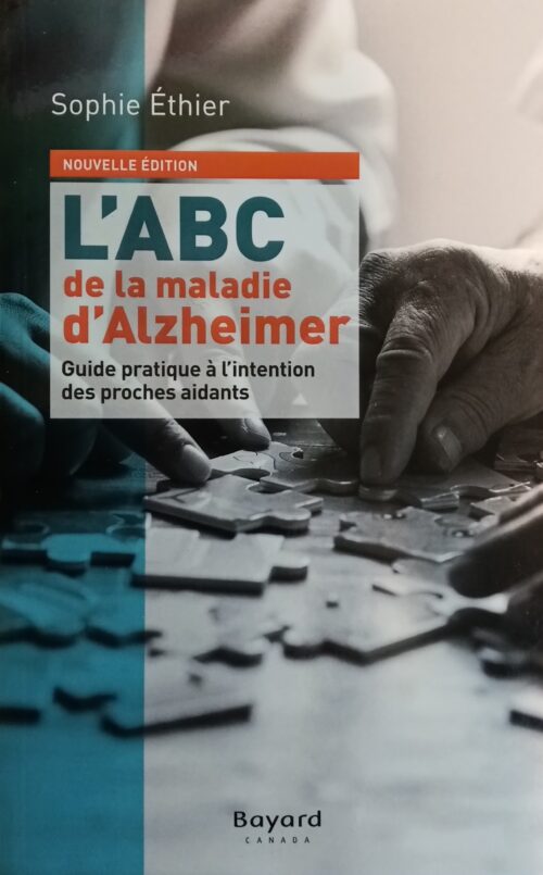 L’ABC de la maladie d’Alzheimer : Guide pratique à l’intention des proches aidants nouvelle édition Sophie Éthier