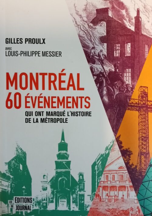Montréal : 60 événements qui ont marqué l’histoire de la métropole Gilles Proulx Louis-Philippe Messier