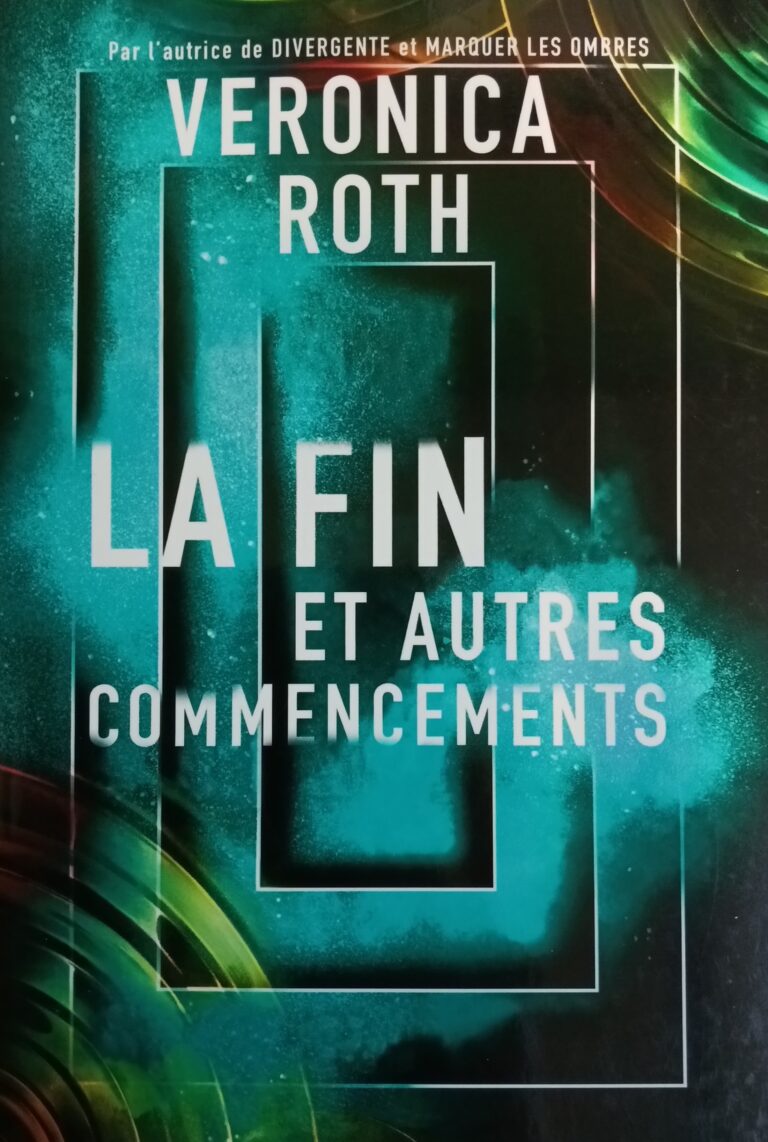 La fin et autres commencements Veronica Roth